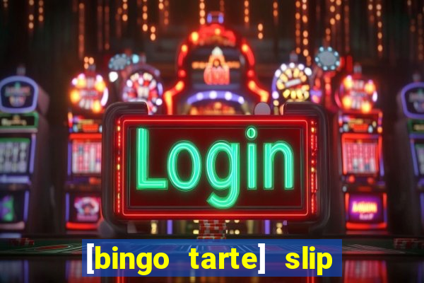 [bingo tarte] slip & stop